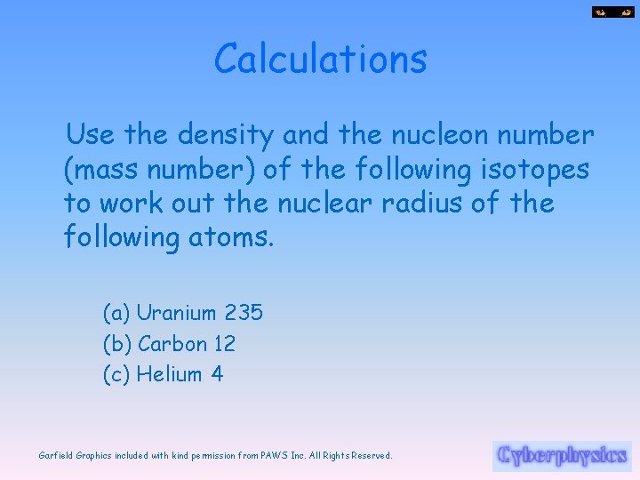 Calculations Use the density and the nucleon number (mass number) of the following isotopes