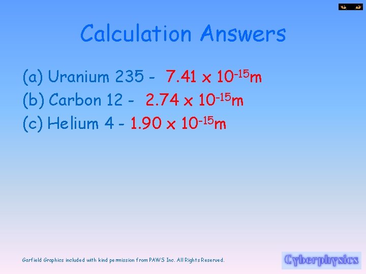 Calculation Answers (a) Uranium 235 - 7. 41 x 10 -15 m (b) Carbon