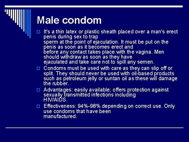 Male condom o It's a thin latex or plastic sheath placed over a man's