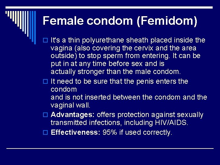 Female condom (Femidom) o It's a thin polyurethane sheath placed inside the vagina (also