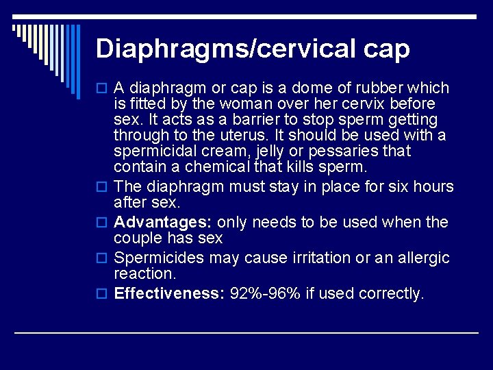 Diaphragms/cervical cap o A diaphragm or cap is a dome of rubber which o