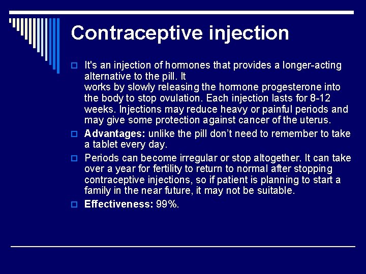 Contraceptive injection o It's an injection of hormones that provides a longer-acting alternative to
