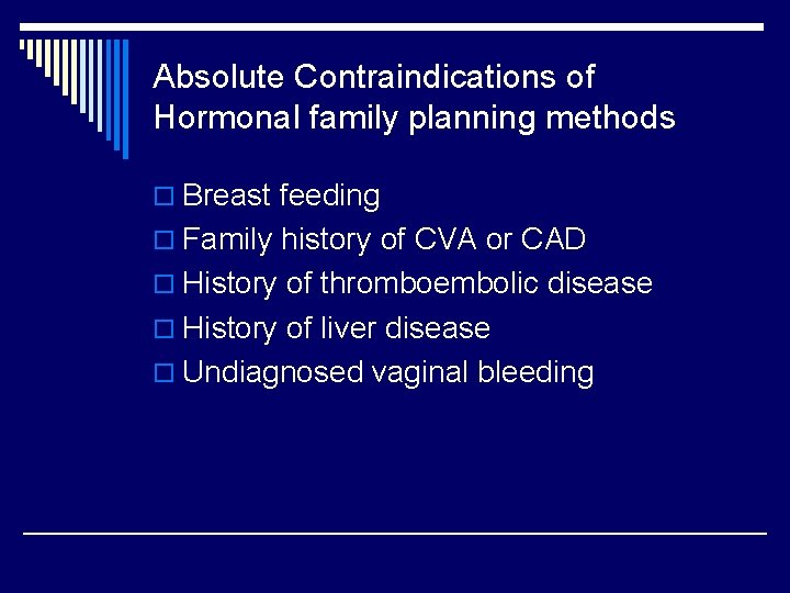 Absolute Contraindications of Hormonal family planning methods o Breast feeding o Family history of