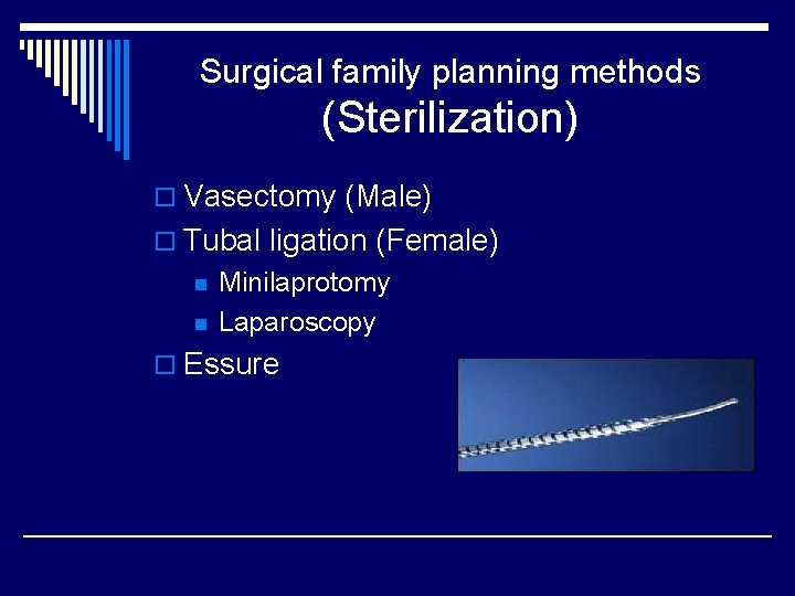 Surgical family planning methods (Sterilization) o Vasectomy (Male) o Tubal ligation (Female) n n