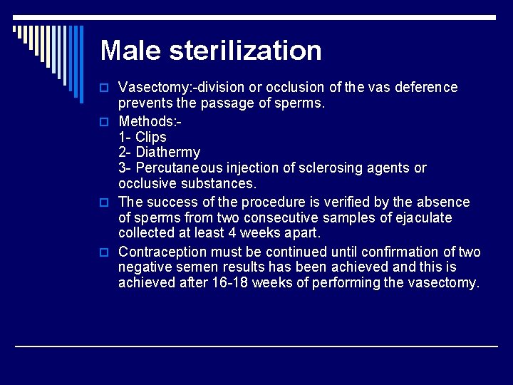 Male sterilization o Vasectomy: -division or occlusion of the vas deference prevents the passage