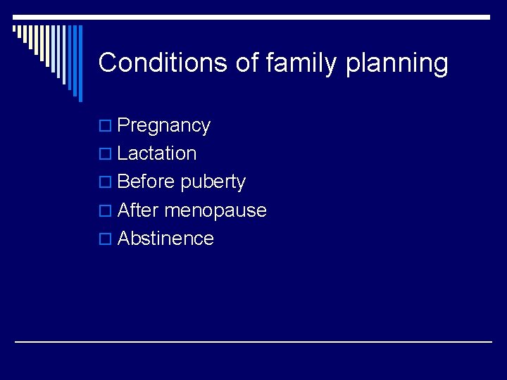 Conditions of family planning o Pregnancy o Lactation o Before puberty o After menopause