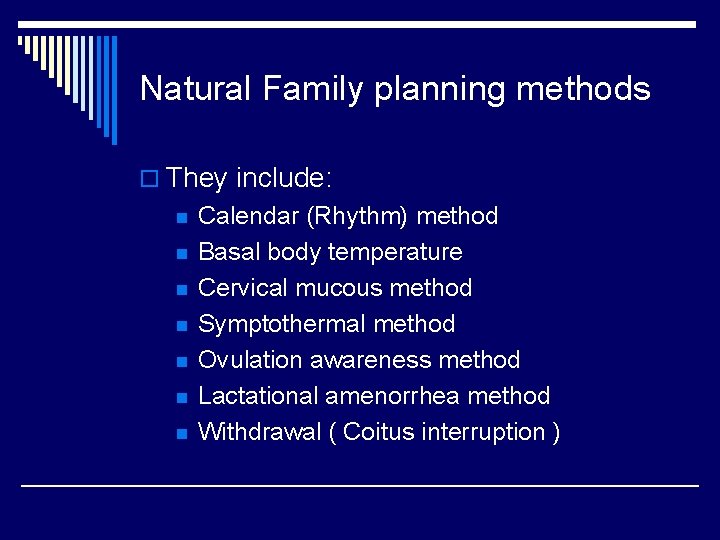 Natural Family planning methods o They include: n n n n Calendar (Rhythm) method