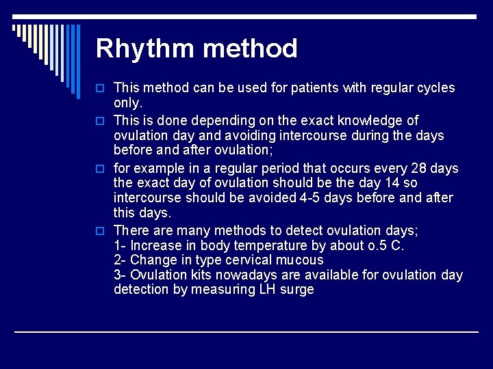 Rhythm method o This method can be used for patients with regular cycles only.