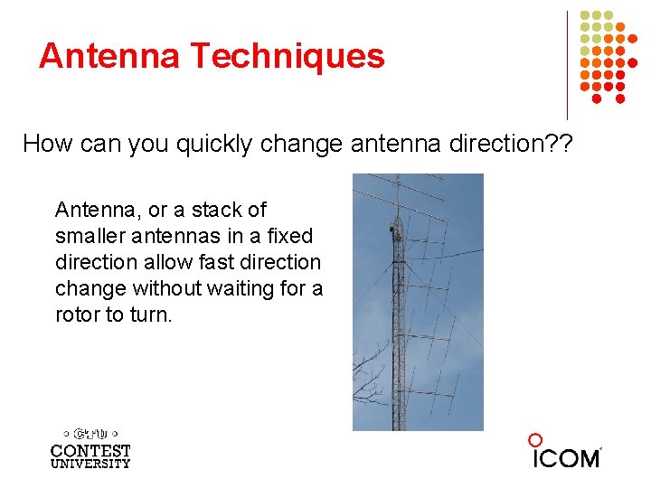 Antenna Techniques How can you quickly change antenna direction? ? Antenna, or a stack
