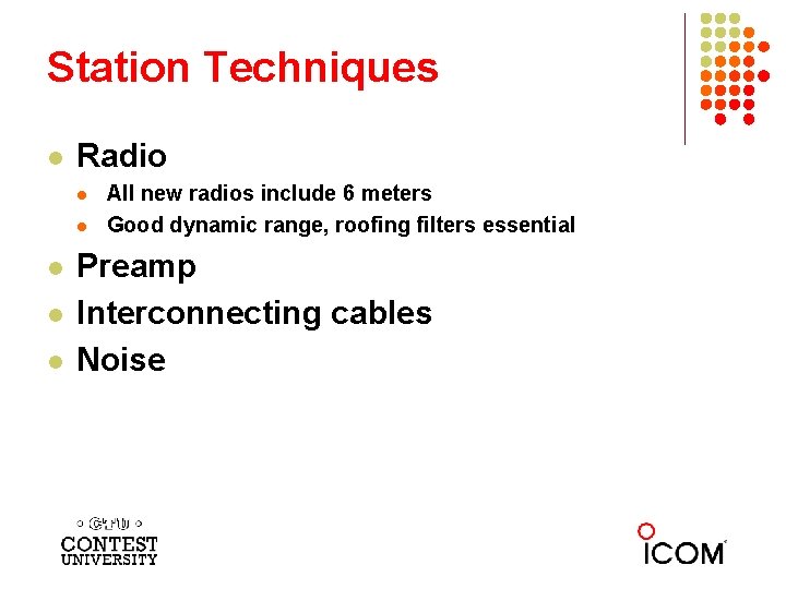 Station Techniques l Radio l l l All new radios include 6 meters Good