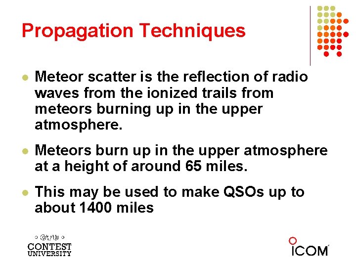 Propagation Techniques l Meteor scatter is the reflection of radio waves from the ionized