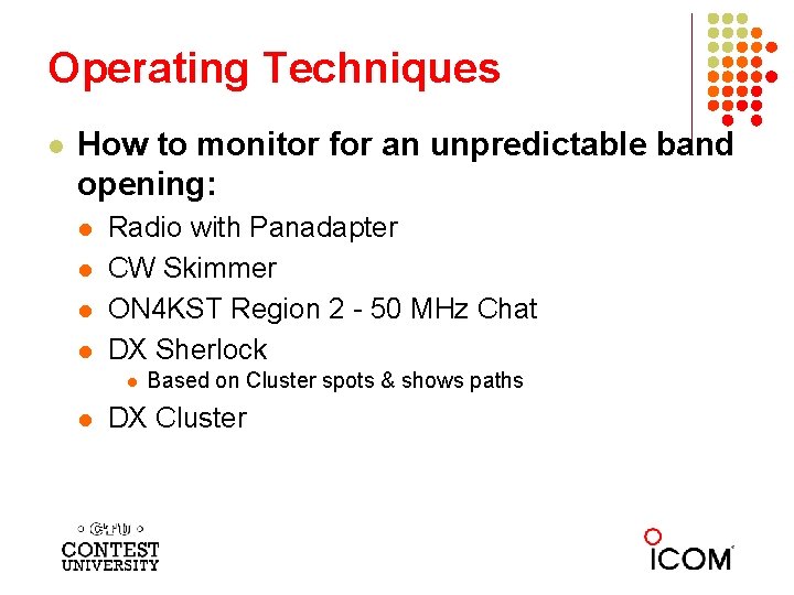 Operating Techniques l How to monitor for an unpredictable band opening: l l Radio