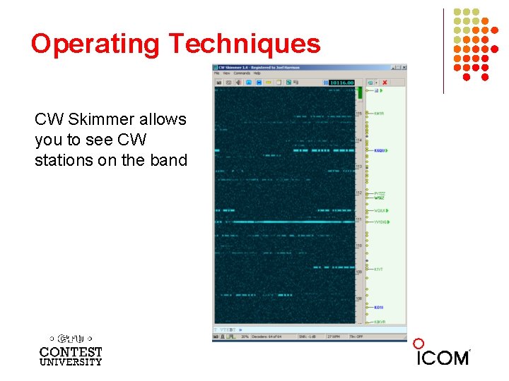 Operating Techniques CW Skimmer allows you to see CW stations on the band 