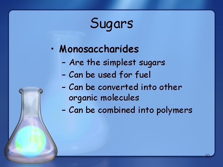 Sugars • Monosaccharides – Are the simplest sugars – Can be used for fuel