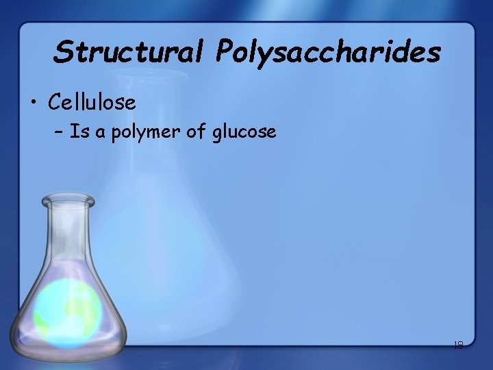 Structural Polysaccharides • Cellulose – Is a polymer of glucose 18 
