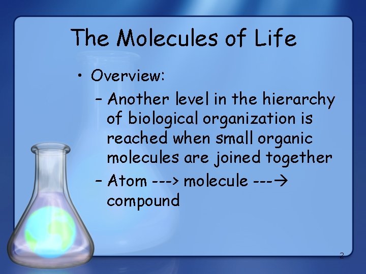 The Molecules of Life • Overview: – Another level in the hierarchy of biological