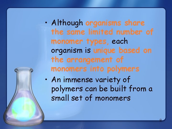 • Although organisms share the same limited number of monomer types, each organism