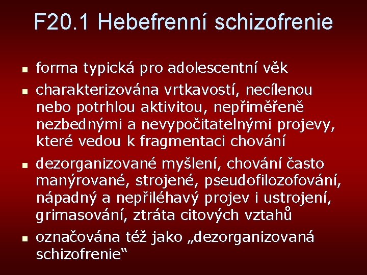 F 20. 1 Hebefrenní schizofrenie n n forma typická pro adolescentní věk charakterizována vrtkavostí,