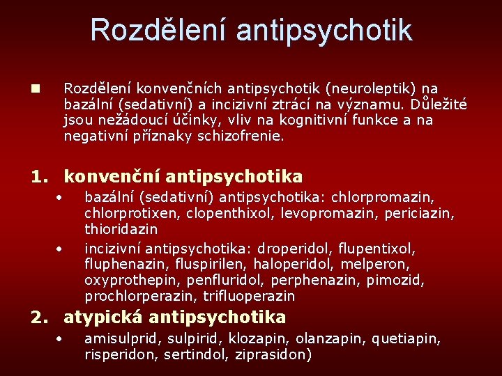 Rozdělení antipsychotik n Rozdělení konvenčních antipsychotik (neuroleptik) na bazální (sedativní) a incizivní ztrácí na