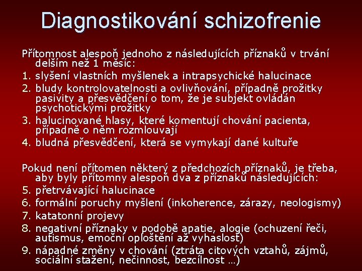 Diagnostikování schizofrenie Přítomnost alespoň jednoho z následujících příznaků v trvání delším než 1 měsíc: