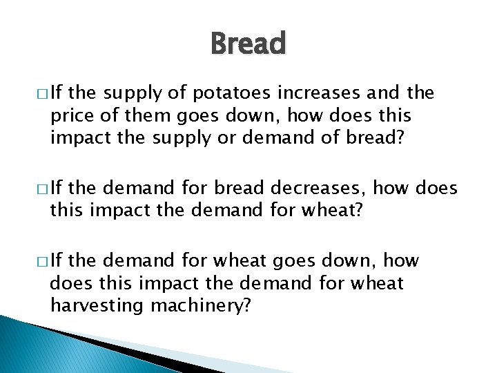 Bread � If the supply of potatoes increases and the price of them goes