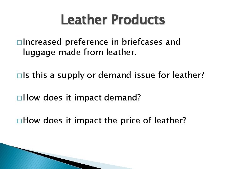 Leather Products � Increased preference in briefcases and luggage made from leather. � Is