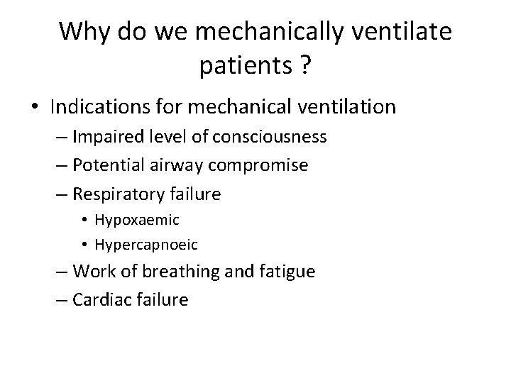 Why do we mechanically ventilate patients ? • Indications for mechanical ventilation – Impaired