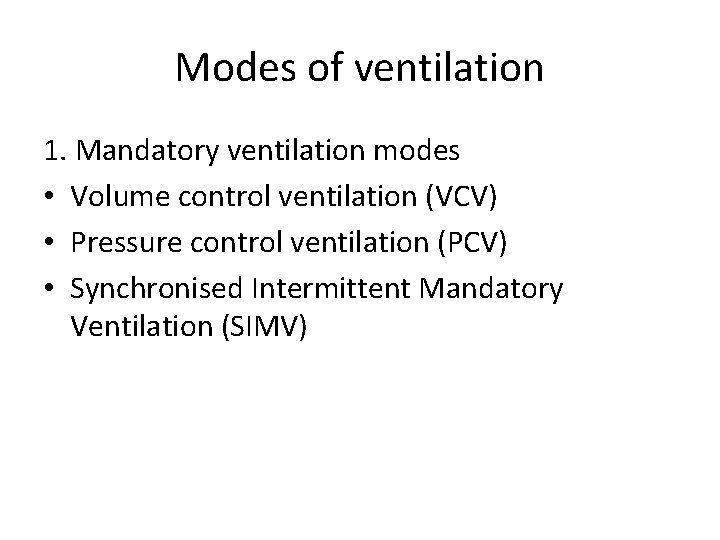 Modes of ventilation 1. Mandatory ventilation modes • Volume control ventilation (VCV) • Pressure