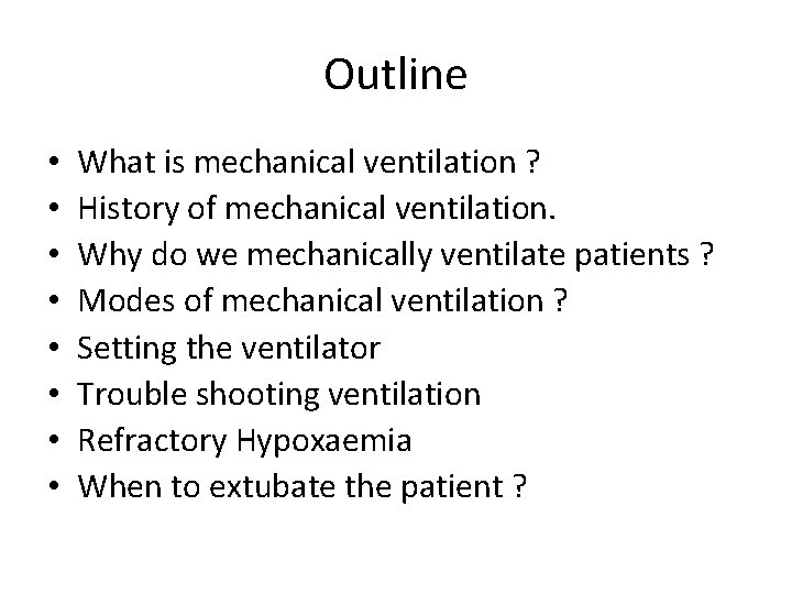 Outline • • What is mechanical ventilation ? History of mechanical ventilation. Why do