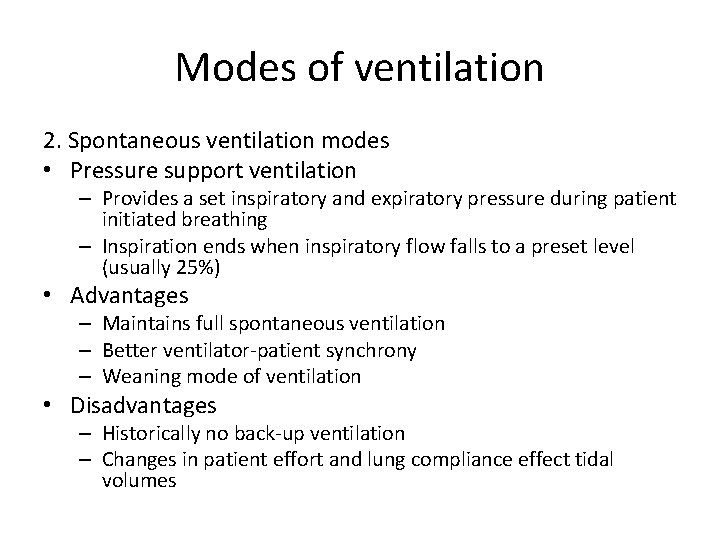 Modes of ventilation 2. Spontaneous ventilation modes • Pressure support ventilation – Provides a