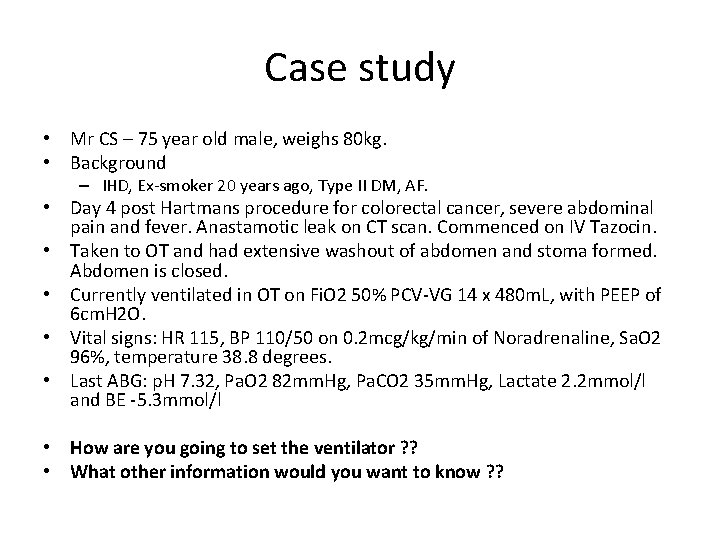 Case study • Mr CS – 75 year old male, weighs 80 kg. •