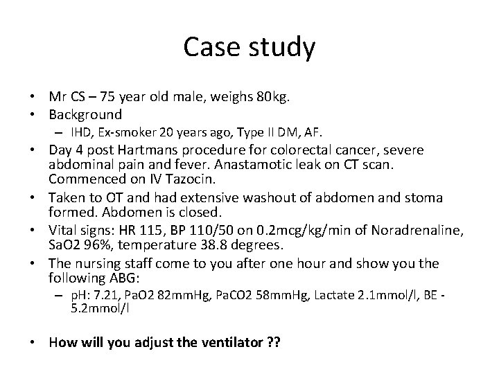 Case study • Mr CS – 75 year old male, weighs 80 kg. •