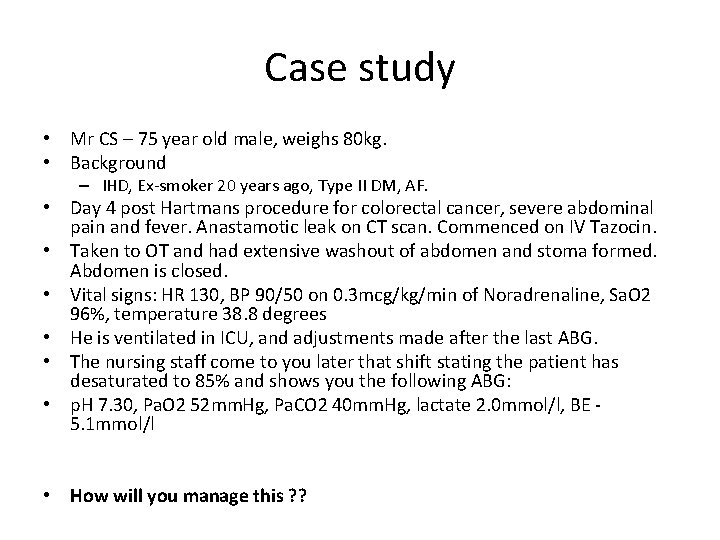 Case study • Mr CS – 75 year old male, weighs 80 kg. •