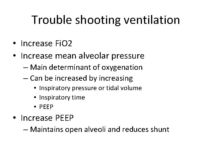 Trouble shooting ventilation • Increase Fi. O 2 • Increase mean alveolar pressure –