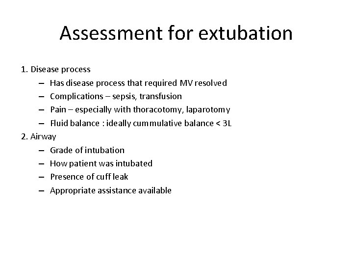 Assessment for extubation 1. Disease process – Has disease process that required MV resolved