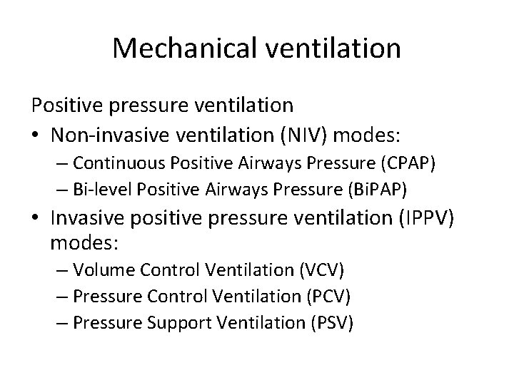 Mechanical ventilation Positive pressure ventilation • Non-invasive ventilation (NIV) modes: – Continuous Positive Airways