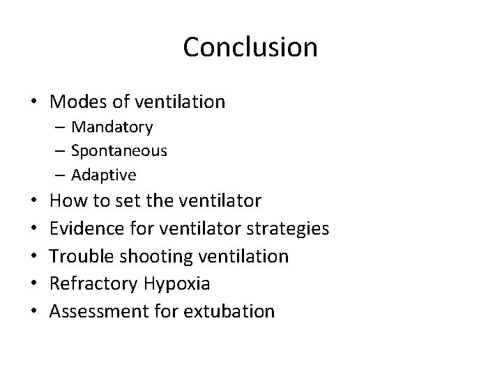 Conclusion • Modes of ventilation – Mandatory – Spontaneous – Adaptive • • •