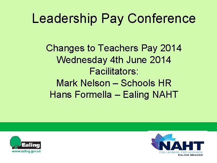 Leadership Pay Conference Changes to Teachers Pay 2014 Wednesday 4 th June 2014 Facilitators: