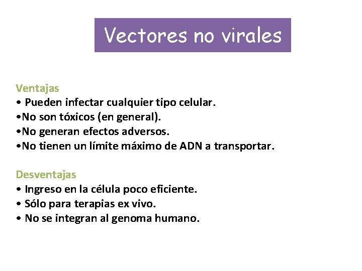 Vectores no virales Ventajas • Pueden infectar cualquier tipo celular. • No son tóxicos