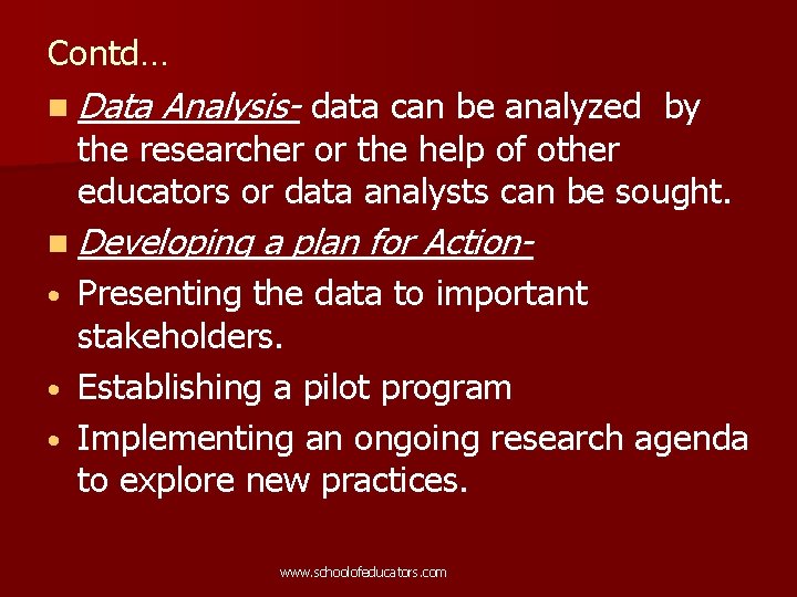 Contd… n Data Analysis- data can be analyzed by the researcher or the help