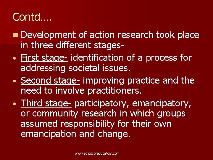 Contd…. n Development of action research took place in three different stages • First