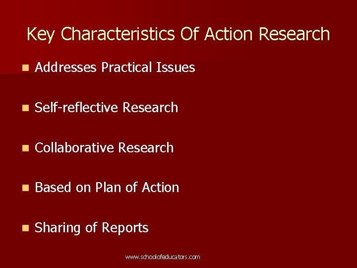 Key Characteristics Of Action Research n Addresses Practical Issues n Self-reflective Research n Collaborative