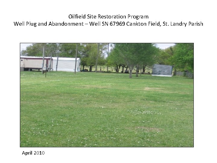 Oilfield Site Restoration Program Well Plug and Abandonment – Well SN 67969 Cankton Field,