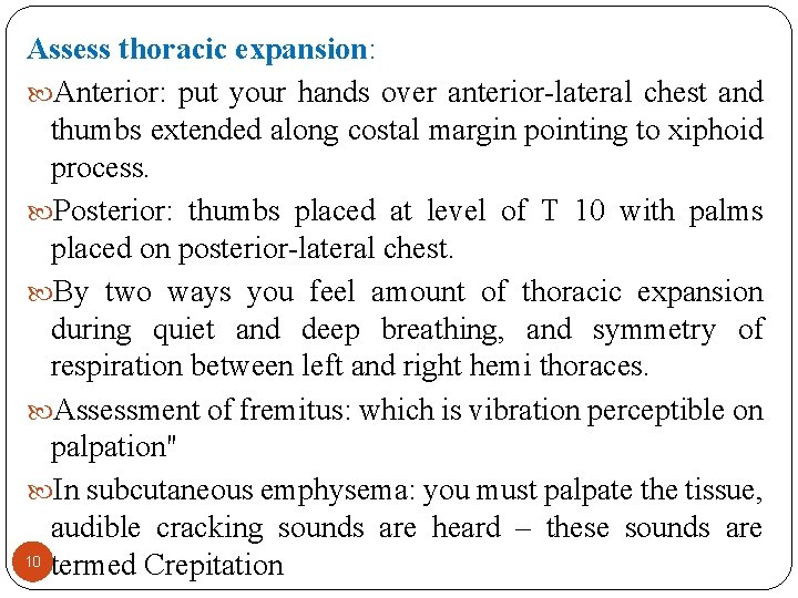 Assess thoracic expansion: Anterior: put your hands over anterior-lateral chest and thumbs extended along