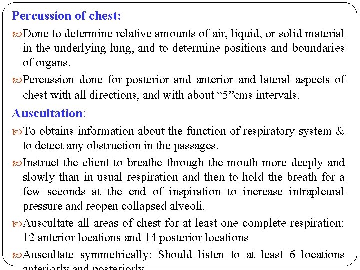 Percussion of chest: Done to determine relative amounts of air, liquid, or solid material