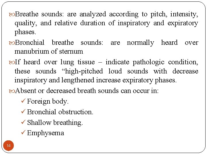 Breathe sounds: are analyzed according to pitch, intensity, quality, and relative duration of