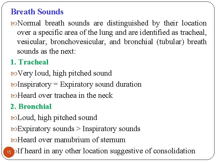 Breath Sounds Normal breath sounds are distinguished by their location over a specific area