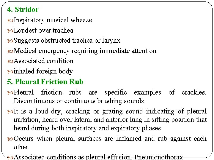 4. Stridor Inspiratory musical wheeze Loudest over trachea Suggests obstructed trachea or larynx Medical