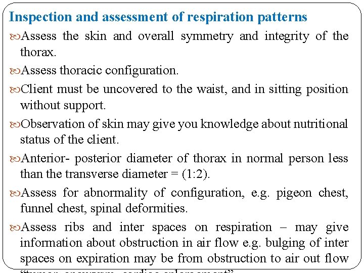 Inspection and assessment of respiration patterns Assess the skin and overall symmetry and integrity