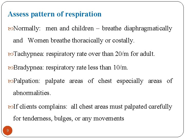 Assess pattern of respiration Normally: men and children – breathe diaphragmatically and Women breathe